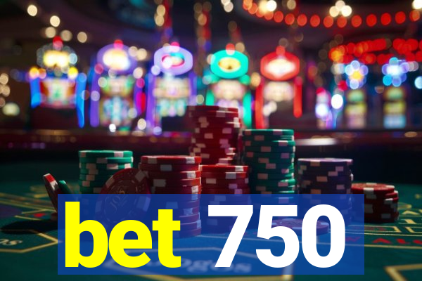 bet 750